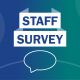 Blue background with white text saying: Staff survey - hearing your views and taking action
